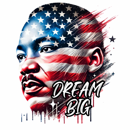 Dream Big | Digital Design- PNG Format | Martin Luther King Jr. (MLK) Day